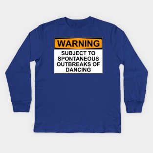 WARNING : SUBJECT TO SPONTANEOUS OUTBREAKS OF DANCING Kids Long Sleeve T-Shirt